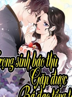 trong-sinh-bao-thu-gap-duoc-ba-dao-tong-tai